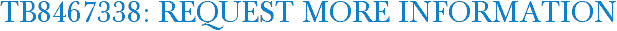 TB8467338: Request More Information