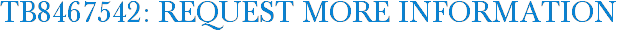 TB8467542: Request More Information