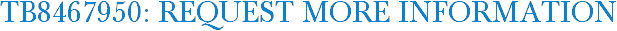 TB8467950: Request More Information