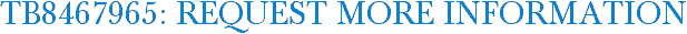 TB8467965: Request More Information