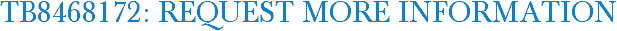 TB8468172: Request More Information