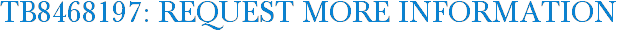TB8468197: Request More Information