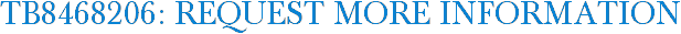 TB8468206: Request More Information