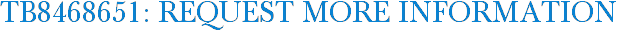 TB8468651: Request More Information