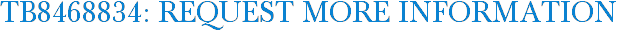 TB8468834: Request More Information