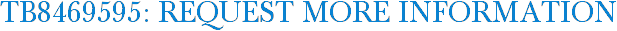 TB8469595: Request More Information