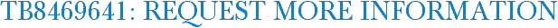 TB8469641: Request More Information