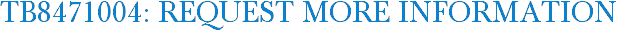 TB8471004: Request More Information