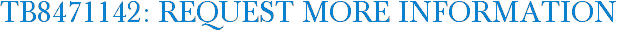TB8471142: Request More Information
