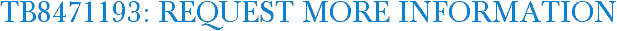 TB8471193: Request More Information