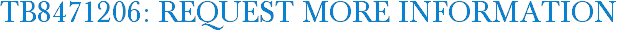 TB8471206: Request More Information