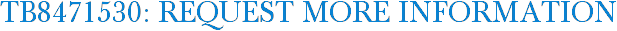 TB8471530: Request More Information