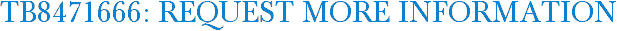 TB8471666: Request More Information