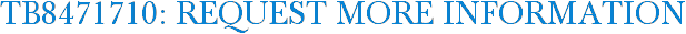 TB8471710: Request More Information