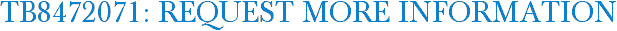 TB8472071: Request More Information