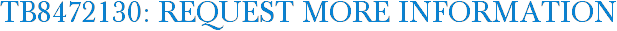 TB8472130: Request More Information