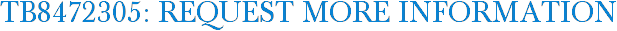 TB8472305: Request More Information