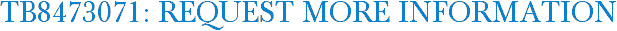 TB8473071: Request More Information