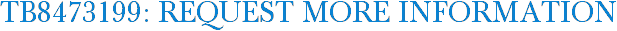 TB8473199: Request More Information