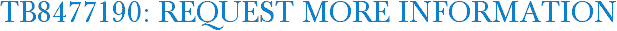 TB8477190: Request More Information