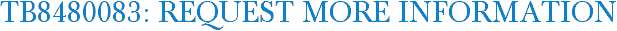 TB8480083: Request More Information