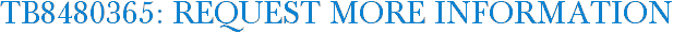 TB8480365: Request More Information