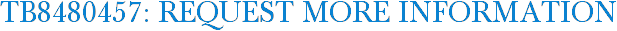 TB8480457: Request More Information