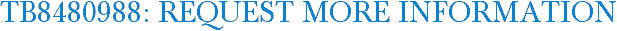 TB8480988: Request More Information