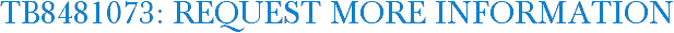 TB8481073: Request More Information