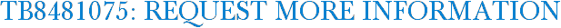 TB8481075: Request More Information