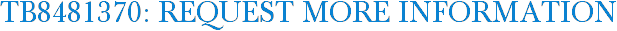 TB8481370: Request More Information