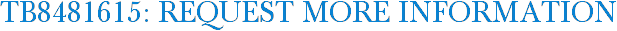 TB8481615: Request More Information