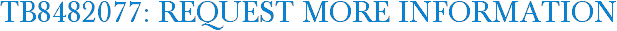 TB8482077: Request More Information