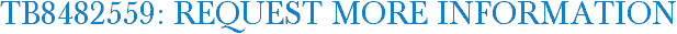TB8482559: Request More Information
