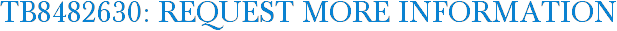 TB8482630: Request More Information