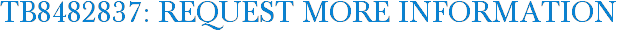 TB8482837: Request More Information