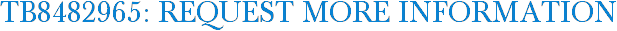 TB8482965: Request More Information