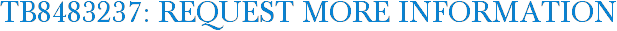 TB8483237: Request More Information