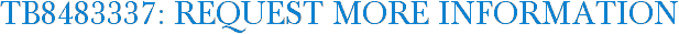 TB8483337: Request More Information