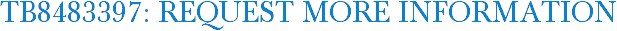 TB8483397: Request More Information