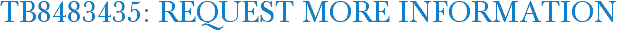 TB8483435: Request More Information