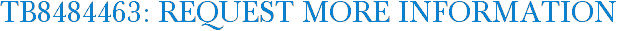 TB8484463: Request More Information