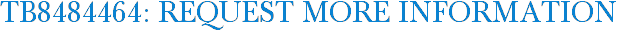 TB8484464: Request More Information