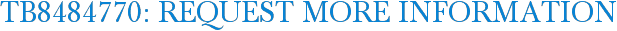 TB8484770: Request More Information