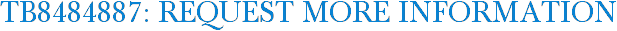 TB8484887: Request More Information