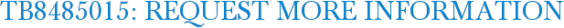 TB8485015: Request More Information