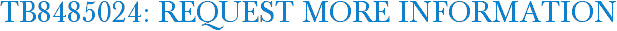 TB8485024: Request More Information