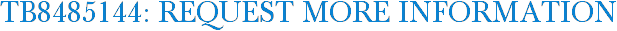 TB8485144: Request More Information