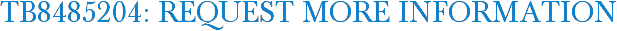 TB8485204: Request More Information