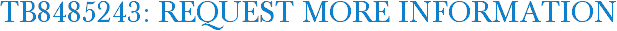TB8485243: Request More Information